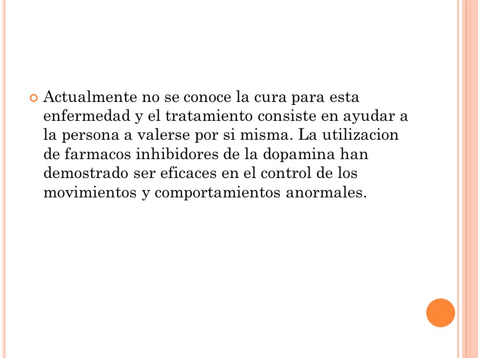 Actualmente no se conoce la cura para esta enfermedad y el tratamiento consiste en ayudar a la persona a valerse por si misma.
