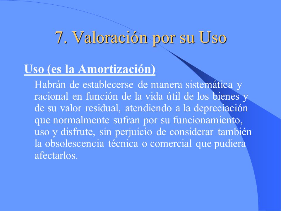 7. Valoración por su Uso Uso (es la Amortización)