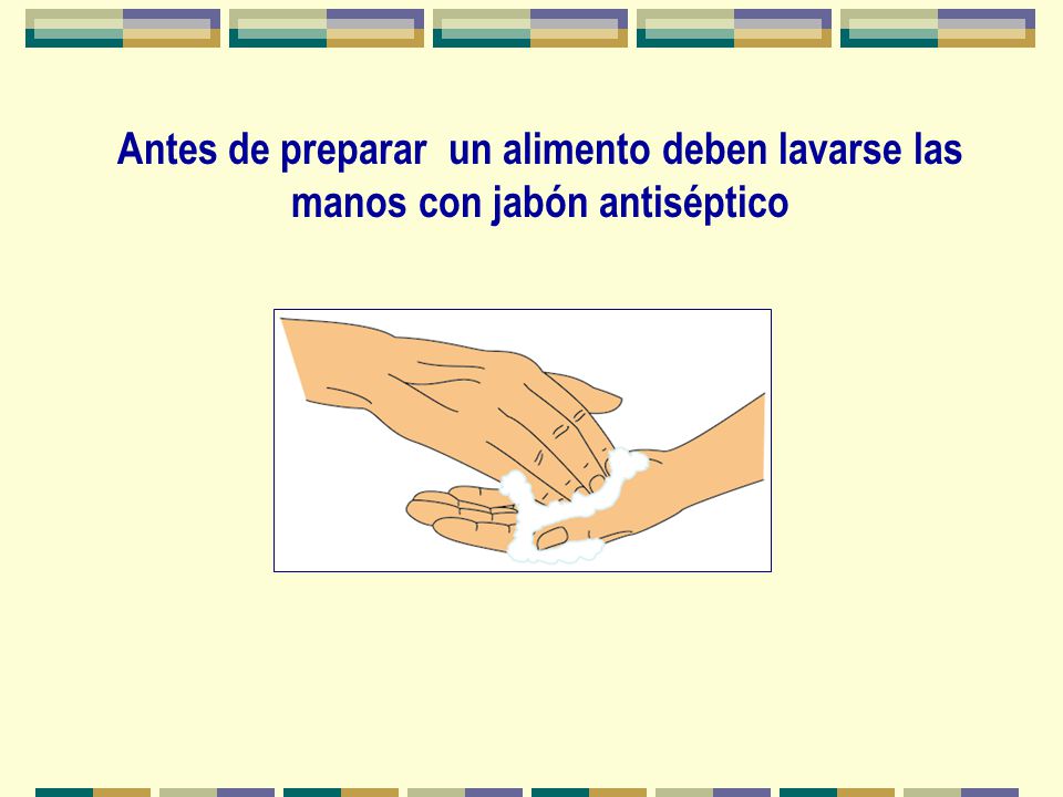 Antes de preparar un alimento deben lavarse las manos con jabón antiséptico