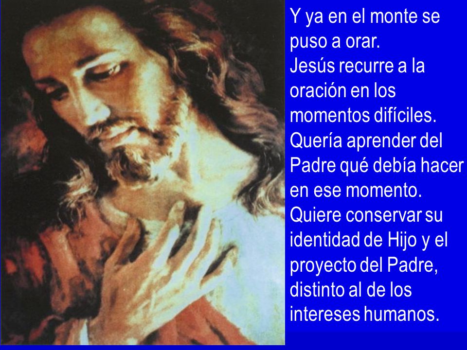 Y ya en el monte se puso a orar.