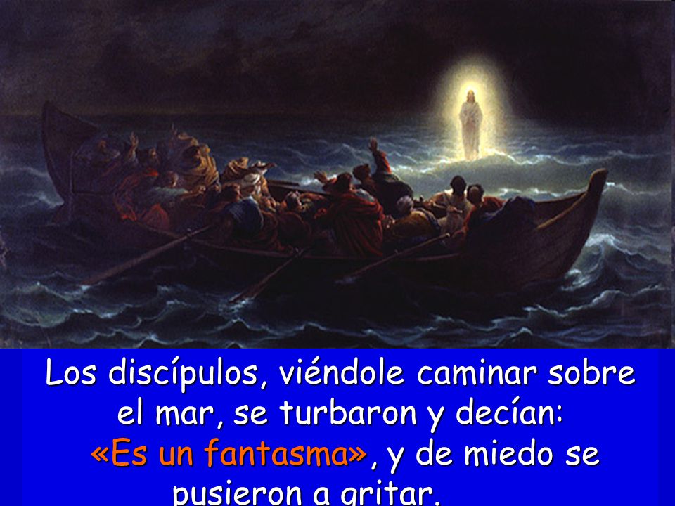 Los discípulos, viéndole caminar sobre el mar, se turbaron y decían: