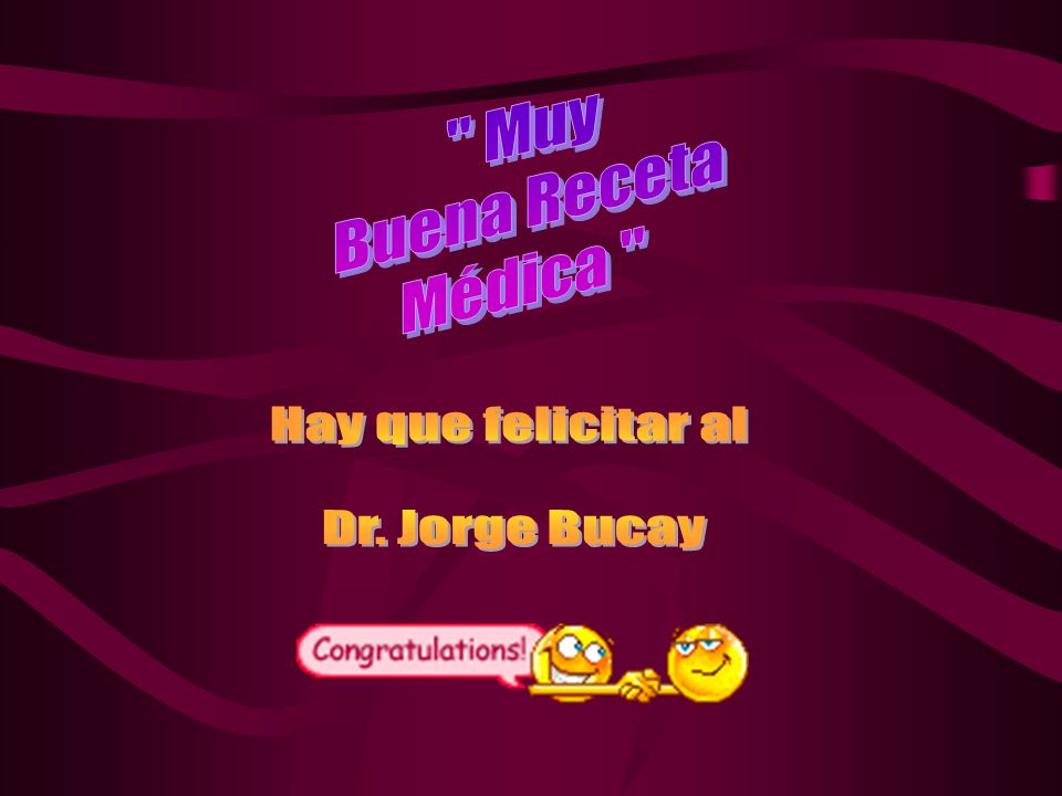 Muy Buena Receta Médica Hay que felicitar al Dr. Jorge Bucay