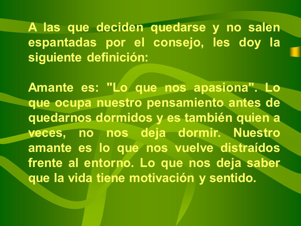 A las que deciden quedarse y no salen espantadas por el consejo, les doy la siguiente definición: