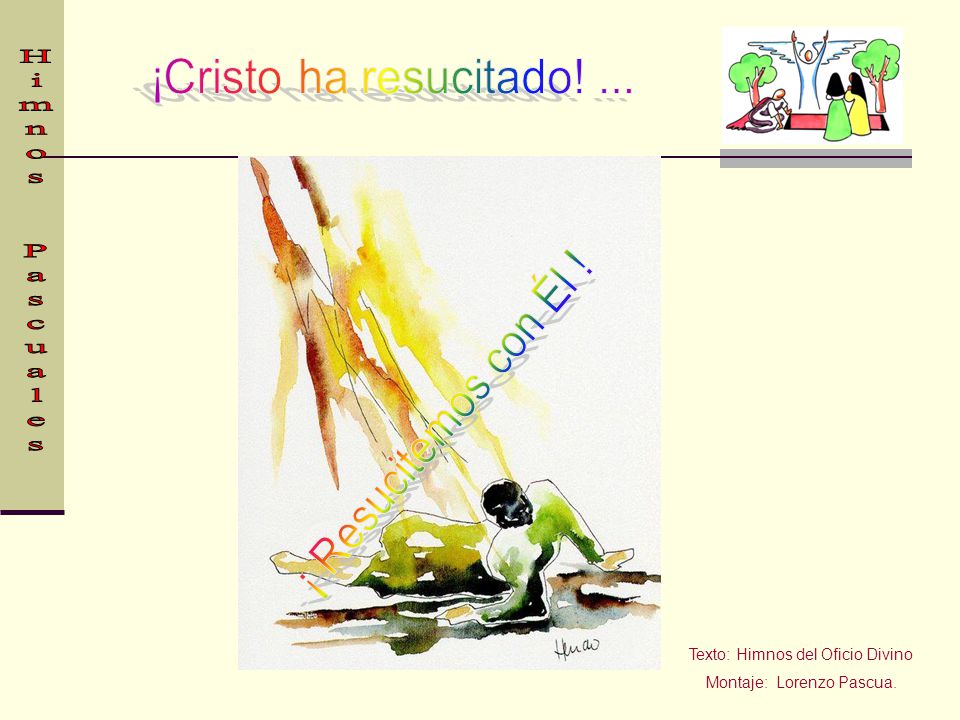 ¡Cristo ha resucitado! ... Himnos Pascuales ¡ Resucitemos con Él !