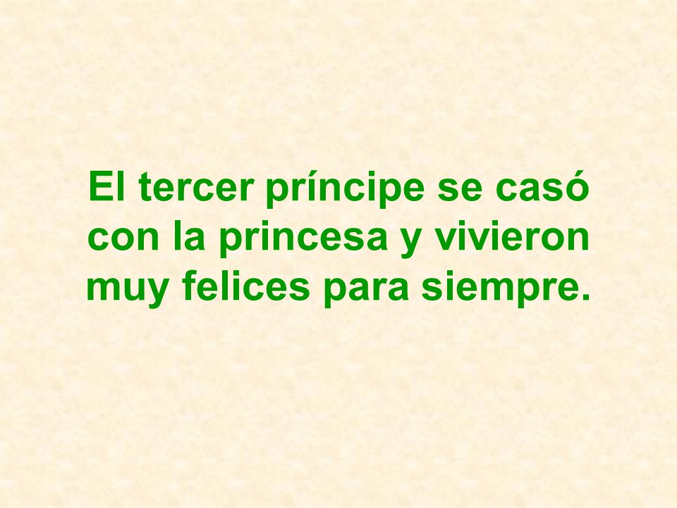 El tercer príncipe se casó con la princesa y vivieron muy felices para siempre.