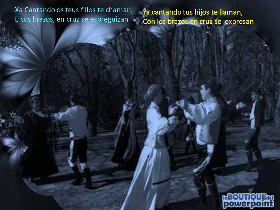 Xa Cantando os teus fillos te chaman, E cos brazos, en cruz se espreguizan