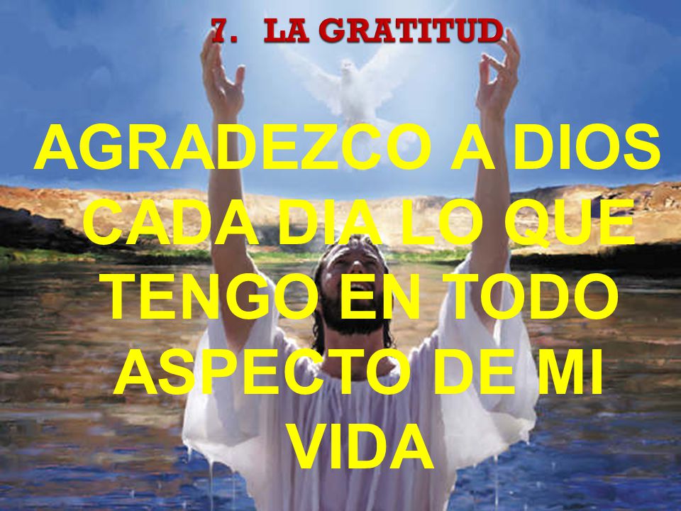 AGRADEZCO A DIOS CADA DIA LO QUE TENGO EN TODO ASPECTO DE MI VIDA