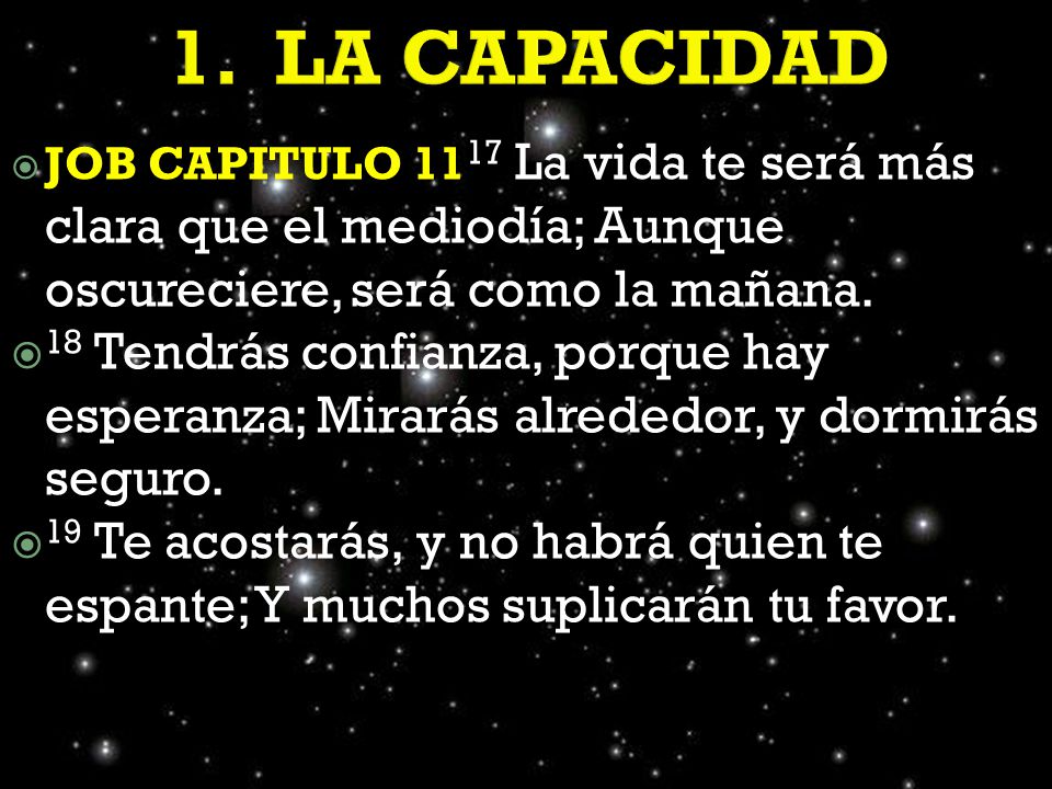 1. LA CAPACIDAD JOB CAPITULO 1117 La vida te será más clara que el mediodía; Aunque oscureciere, será como la mañana.