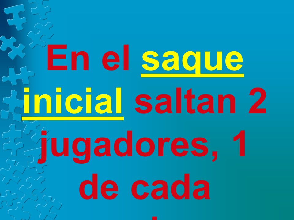 En el saque inicial saltan 2 jugadores, 1 de cada equipo