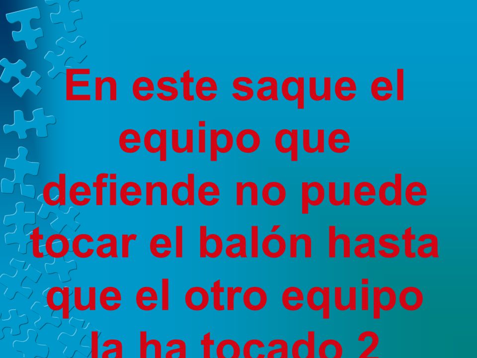 En este saque el equipo que defiende no puede tocar el balón hasta que el otro equipo la ha tocado 2 veces