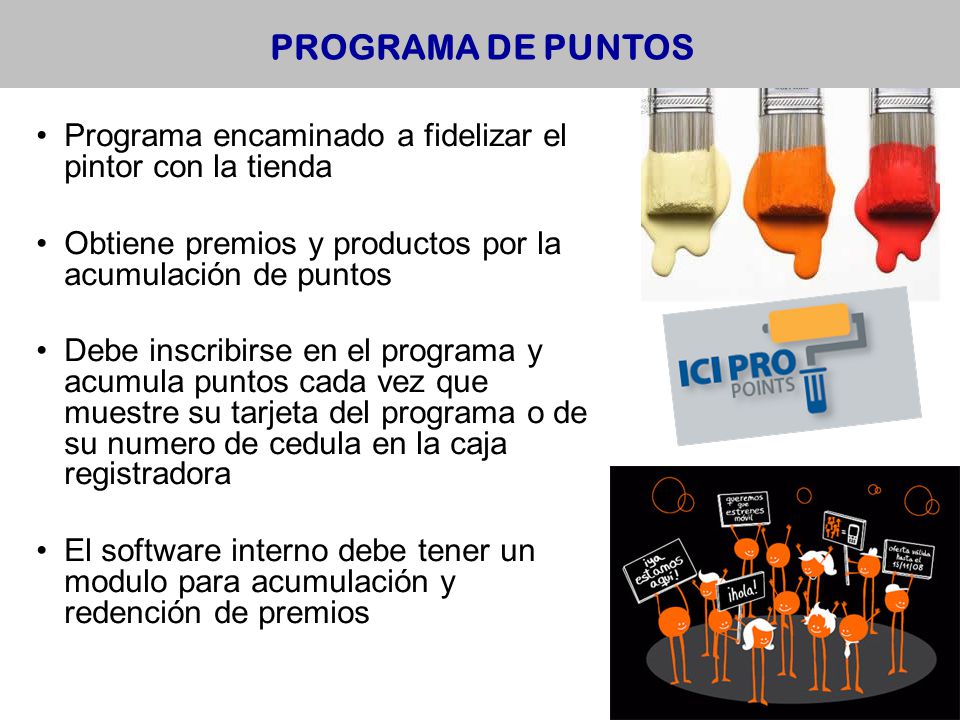 PROGRAMA DE PUNTOS Programa encaminado a fidelizar el pintor con la tienda. Obtiene premios y productos por la acumulación de puntos.