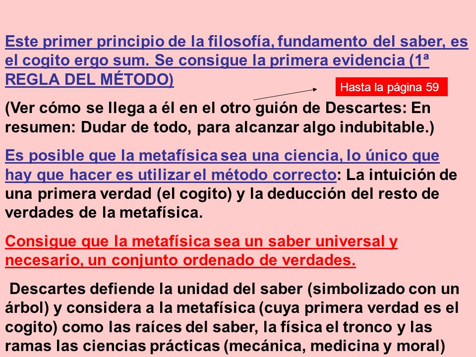 Este primer principio de la filosofía, fundamento del saber, es el cogito ergo sum. Se consigue la primera evidencia (1ª REGLA DEL MÉTODO)