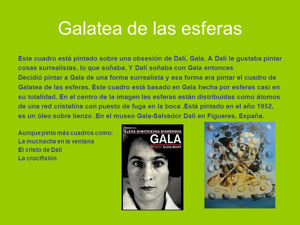Galatea de las esferas Este cuadro está pintado sobre una obsesión de Dalí, Gala. A Dalí le gustaba pintar.