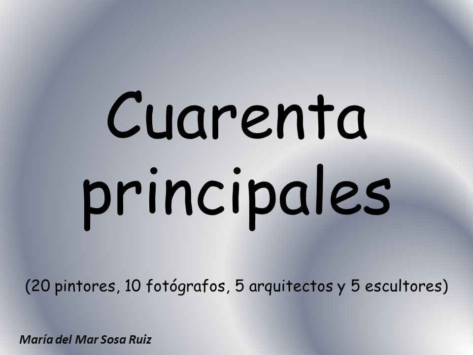 Cuarenta principales (20 pintores, 10 fotógrafos, 5 arquitectos y 5 escultores)