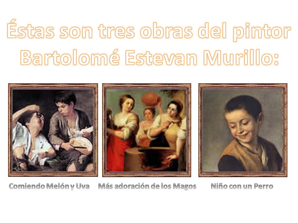 Éstas son tres obras del pintor Bartolomé Estevan Murillo: