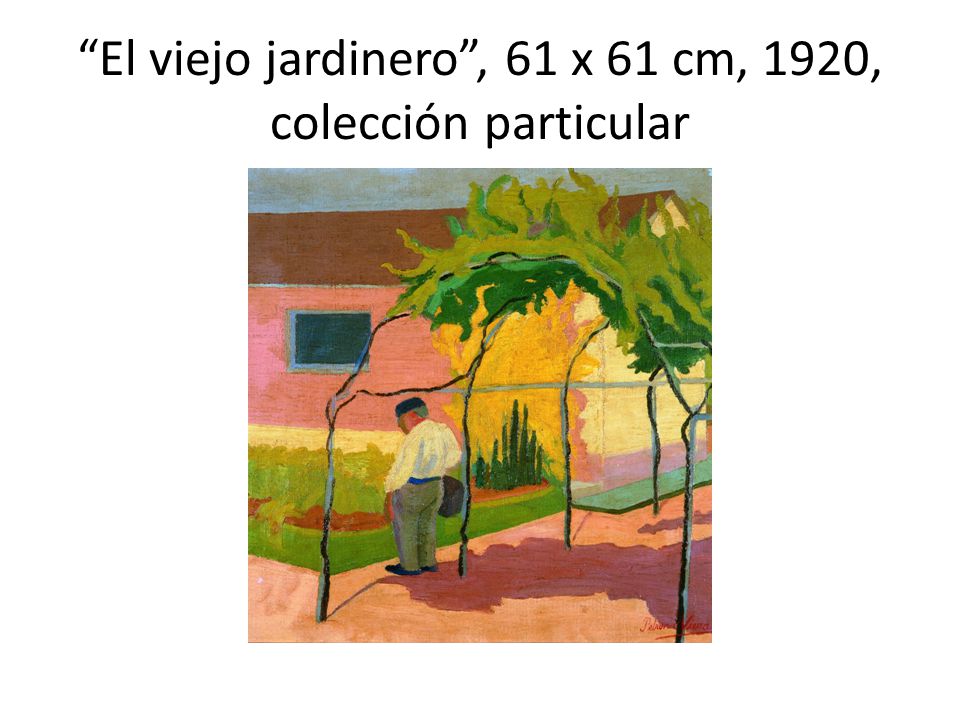El viejo jardinero , 61 x 61 cm, 1920, colección particular