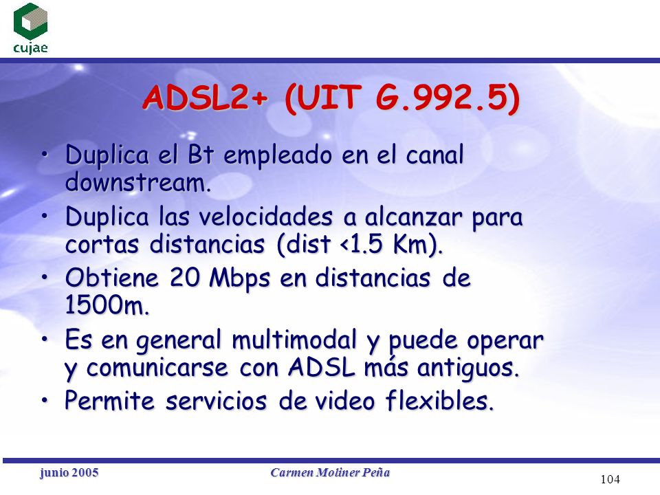 ADSL2+ (UIT G.992.5) Duplica el Bt empleado en el canal downstream.