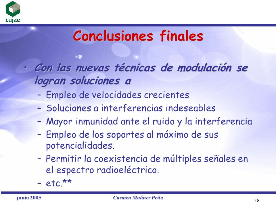 Conclusiones finales Con las nuevas técnicas de modulación se logran soluciones a. Empleo de velocidades crecientes.
