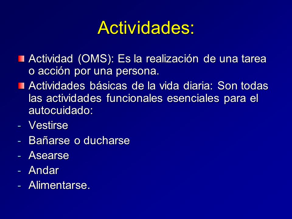 Actividades: Actividad (OMS): Es la realización de una tarea o acción por una persona.