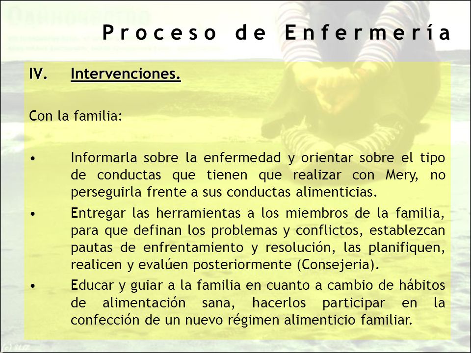 P r o c e s o d e E n f e r m e r í a Intervenciones. Con la familia:
