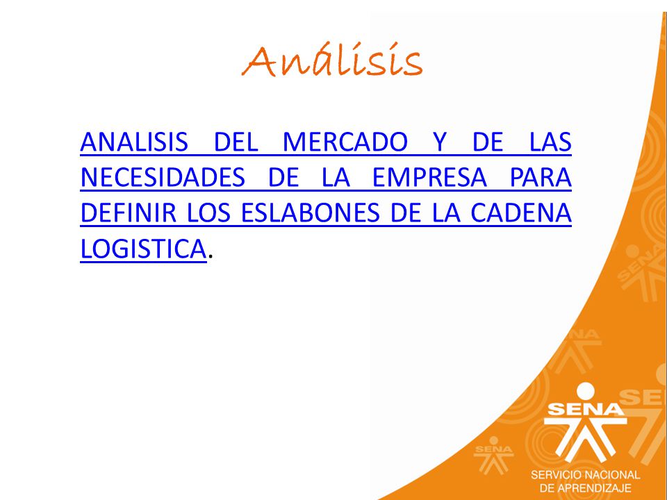 Análisis ANALISIS DEL MERCADO Y DE LAS NECESIDADES DE LA EMPRESA PARA DEFINIR LOS ESLABONES DE LA CADENA LOGISTICA.