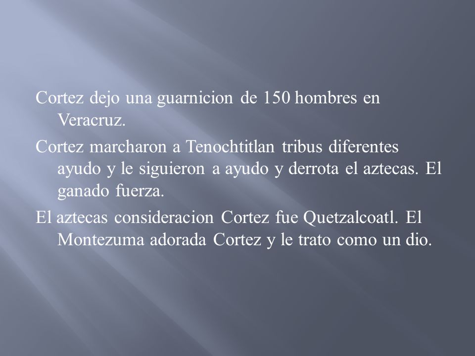 Cortez dejo una guarnicion de 150 hombres en Veracruz