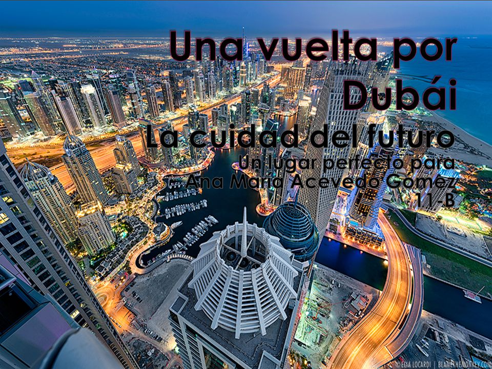 Una vuelta por Dubái La cuidad del futuro Un lugar perfecto para