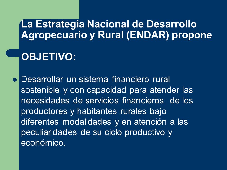La Estrategia Nacional de Desarrollo Agropecuario y Rural (ENDAR) propone OBJETIVO: