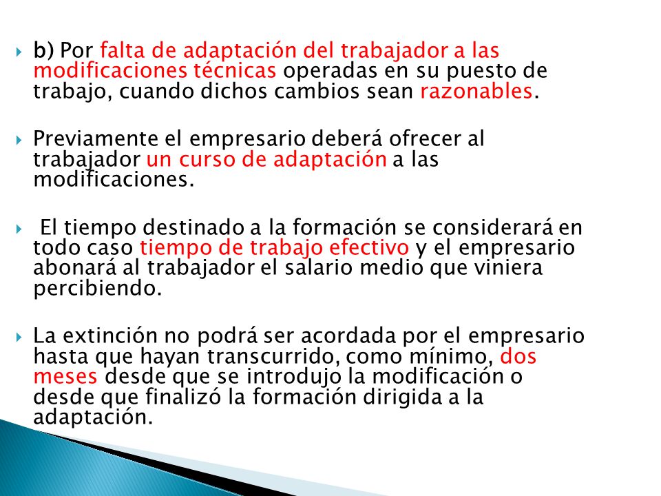 b) Por falta de adaptación del trabajador a las modificaciones técnicas operadas en su puesto de trabajo, cuando dichos cambios sean razonables.