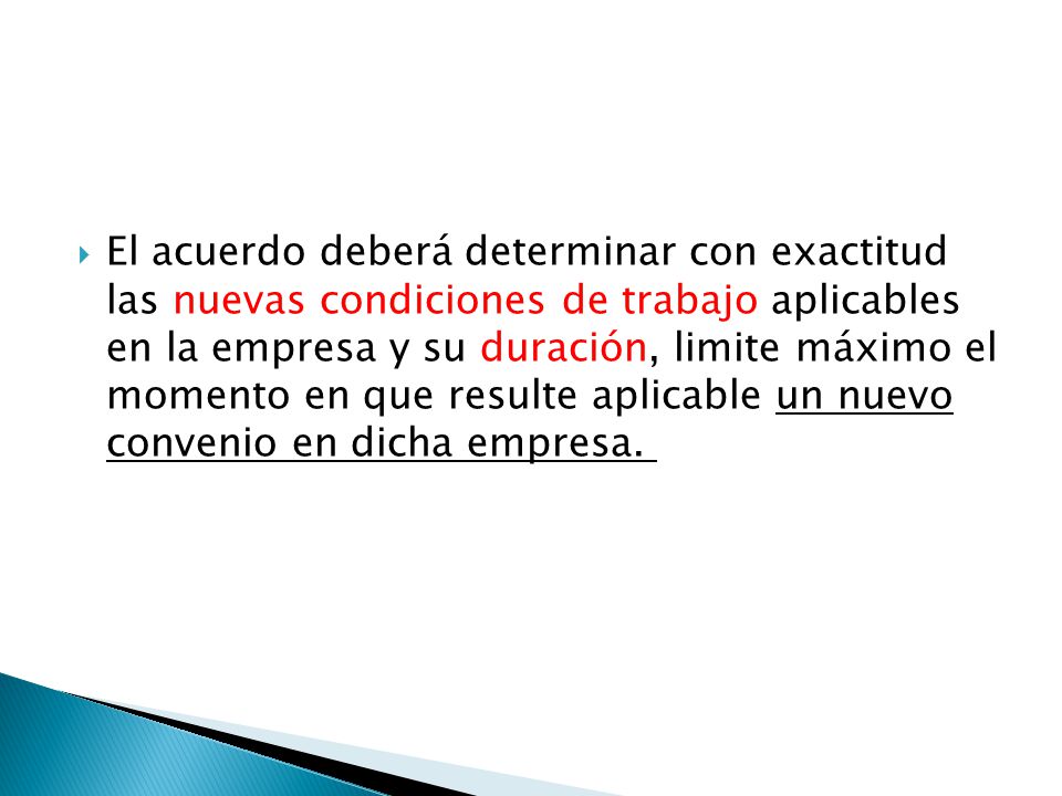 El acuerdo deberá determinar con exactitud las nuevas condiciones de trabajo aplicables en la empresa y su duración, limite máximo el momento en que resulte aplicable un nuevo convenio en dicha empresa.