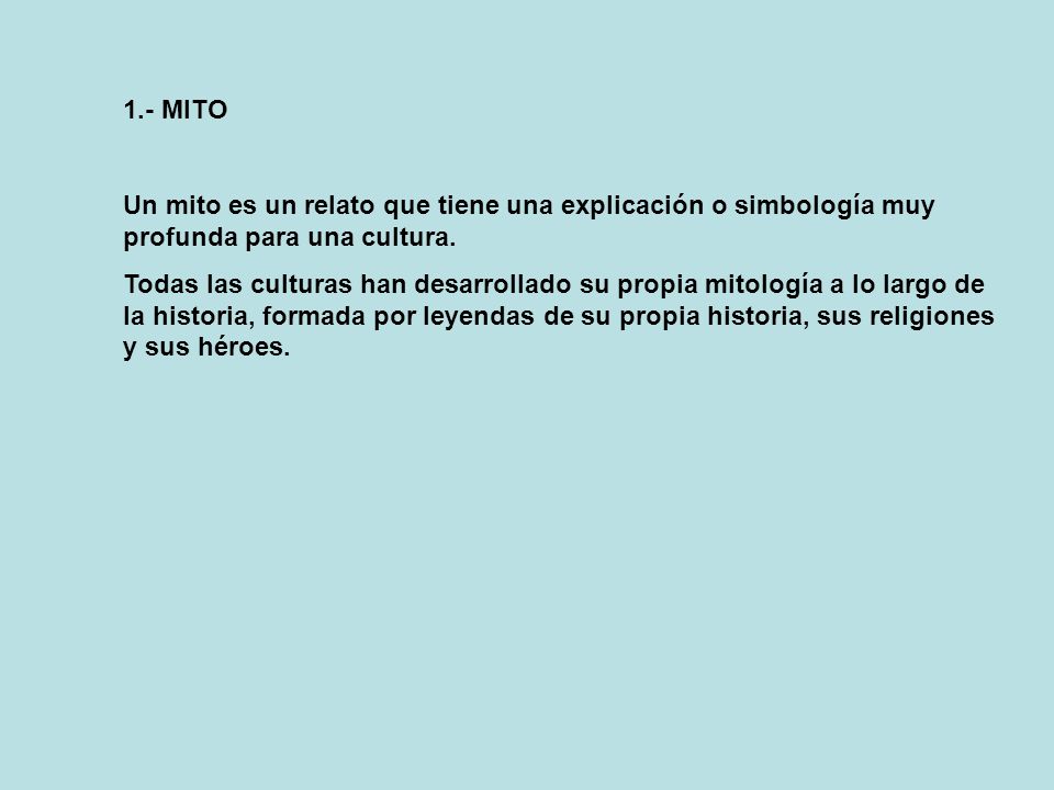 1.- MITO Un mito es un relato que tiene una explicación o simbología muy profunda para una cultura.