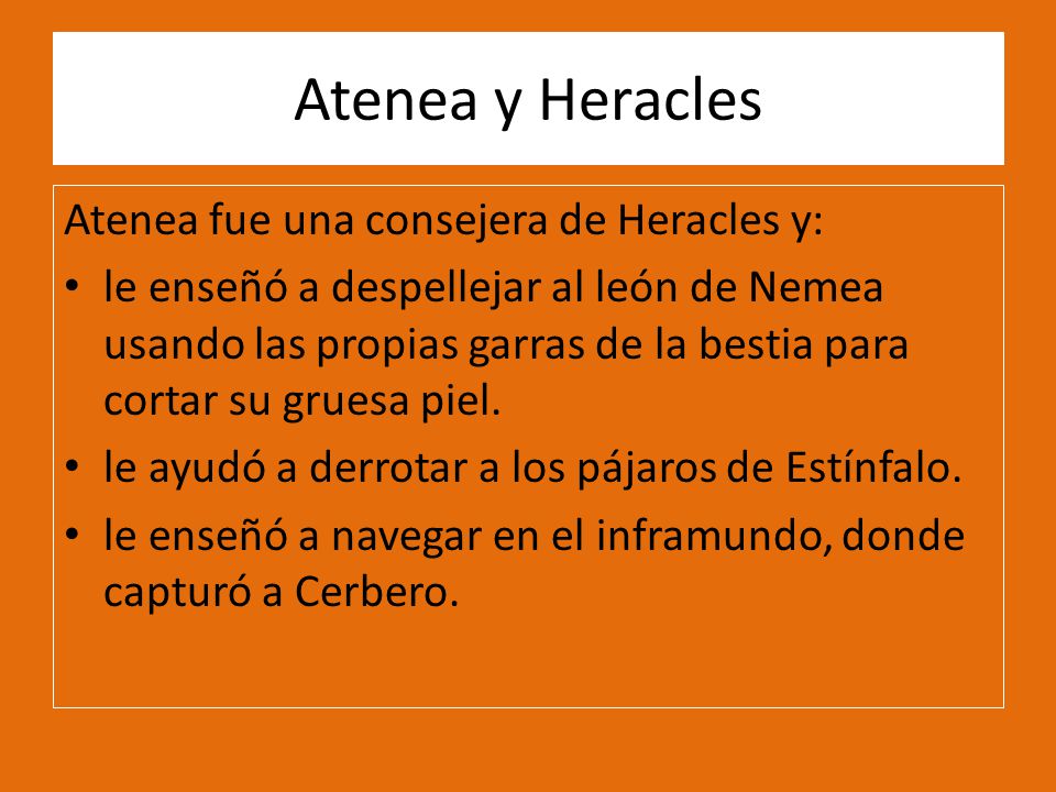 Atenea y Heracles Atenea fue una consejera de Heracles y:
