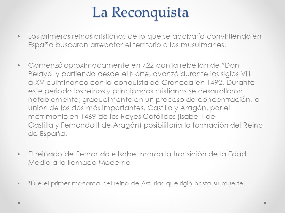 La Reconquista Los primeros reinos cristianos de lo que se acabaría convirtiendo en España buscaron arrebatar el territorio a los musulmanes.