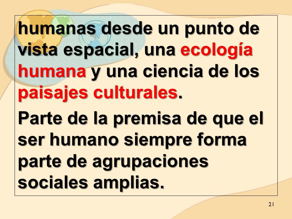 humanas desde un punto de vista espacial, una ecología humana y una ciencia de los paisajes culturales.