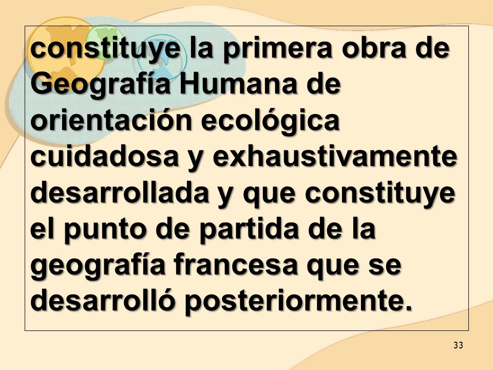 constituye la primera obra de Geografía Humana de orientación ecológica cuidadosa y exhaustivamente desarrollada y que constituye el punto de partida de la geografía francesa que se desarrolló posteriormente.