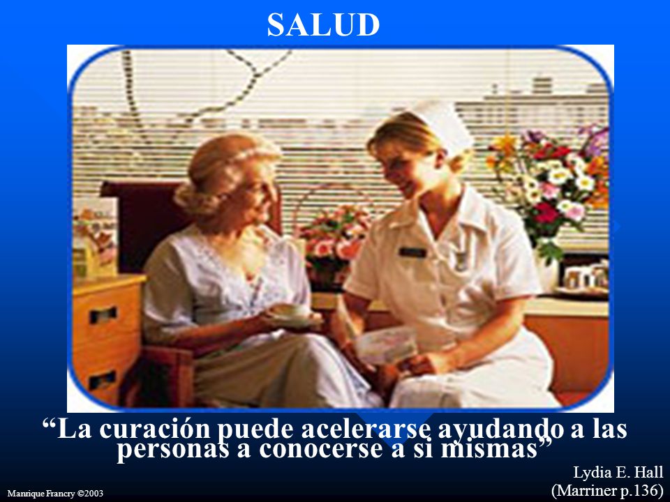 SALUD La curación puede acelerarse ayudando a las personas a conocerse a si mismas Lydia E. Hall.