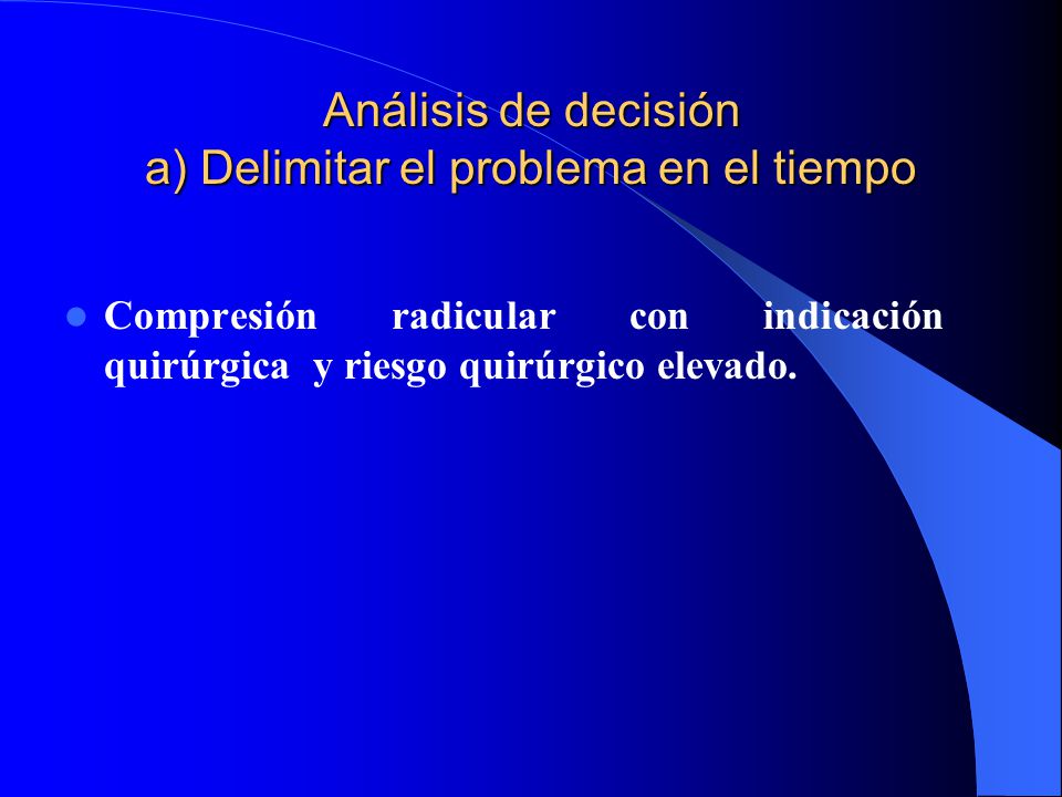 Análisis de decisión a) Delimitar el problema en el tiempo