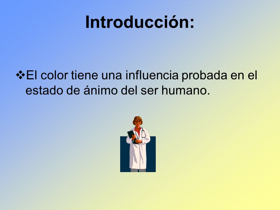 Introducción: El color tiene una influencia probada en el estado de ánimo del ser humano.