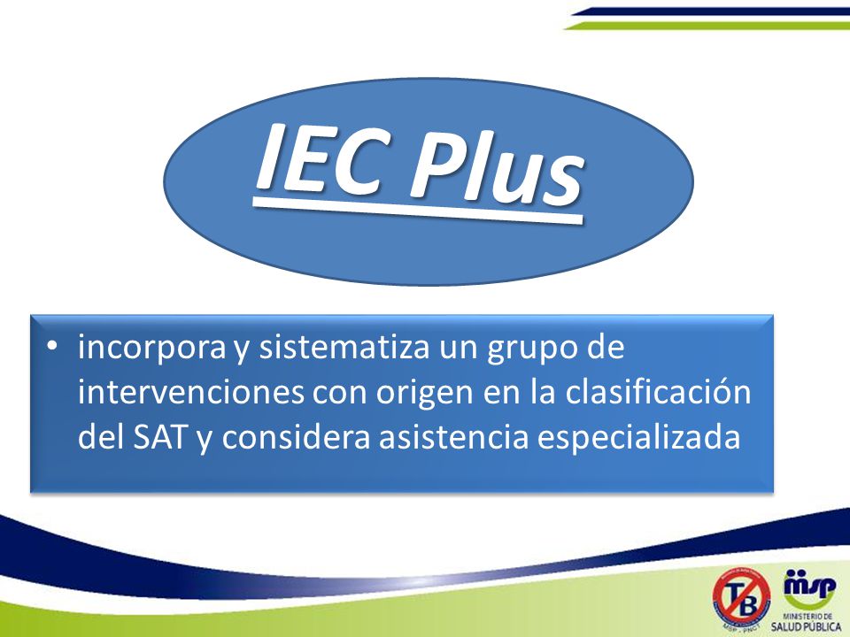 IEC Plus incorpora y sistematiza un grupo de intervenciones con origen en la clasificación del SAT y considera asistencia especializada.