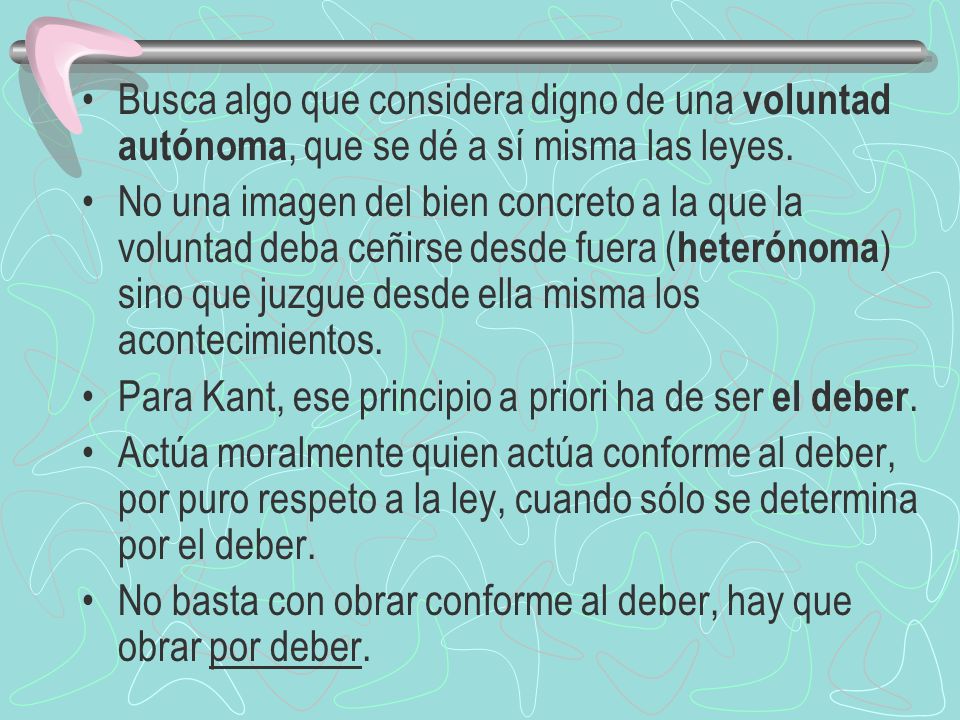 Busca algo que considera digno de una voluntad autónoma, que se dé a sí misma las leyes.