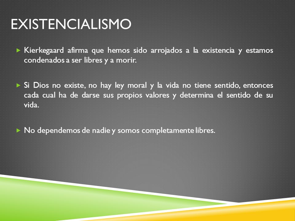 existencialismo Kierkegaard afirma que hemos sido arrojados a la existencia y estamos condenados a ser libres y a morir.