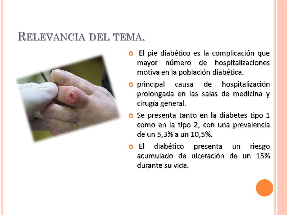 Relevancia del tema. El pie diabético es la complicación que mayor número de hospitalizaciones motiva en la población diabética.