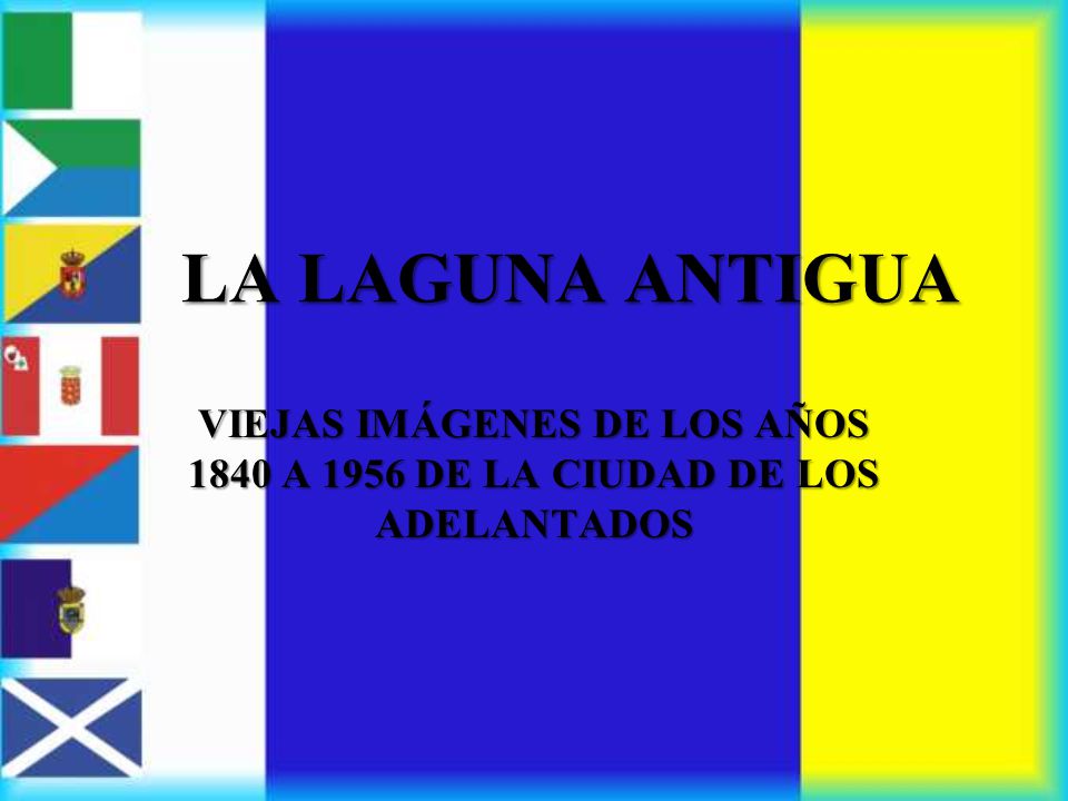 LA LAGUNA ANTIGUA VIEJAS IMÁGENES DE LOS AÑOS 1840 A 1956 DE LA CIUDAD DE LOS ADELANTADOS