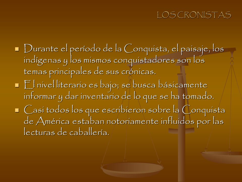 LOS CRONISTAS Durante el período de la Conquista, el paisaje, los indígenas y los mismos conquistadores son los temas principales de sus crónicas.
