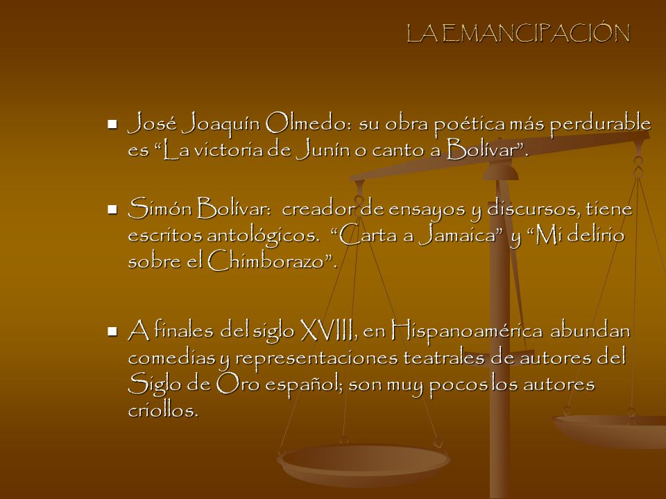 LA EMANCIPACIÓN José Joaquín Olmedo: su obra poética más perdurable es La victoria de Junín o canto a Bolívar .