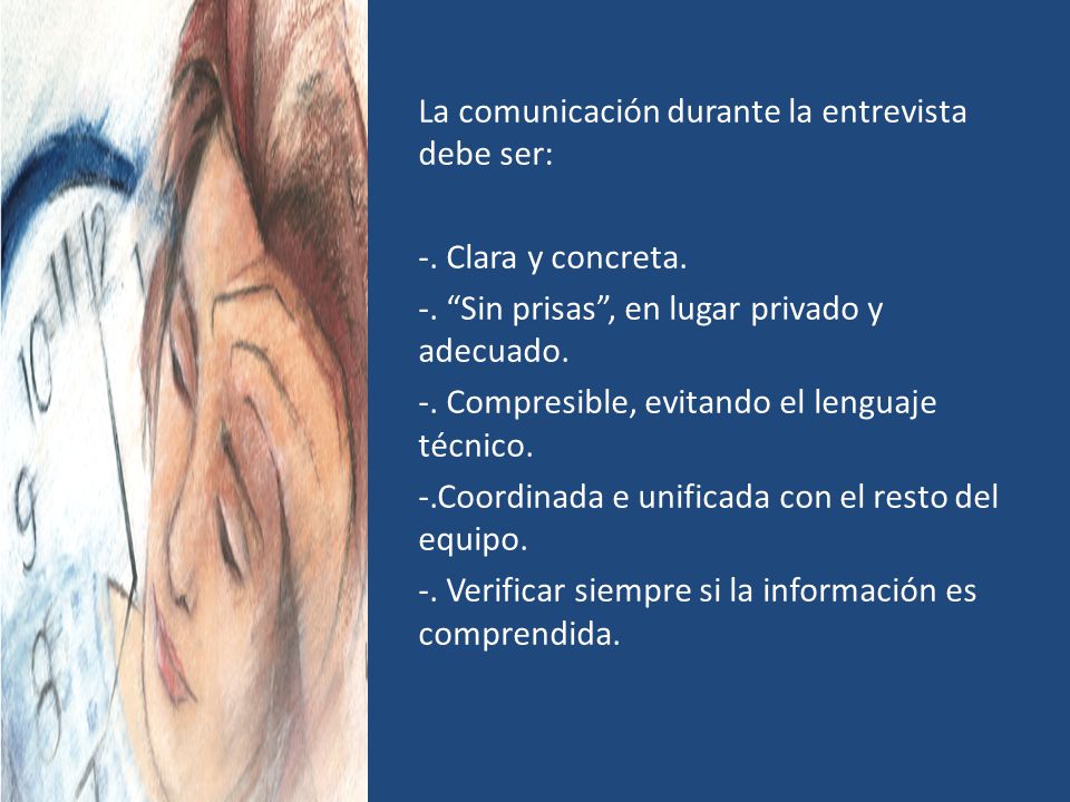 La comunicación durante la entrevista debe ser: -. Clara y concreta. -