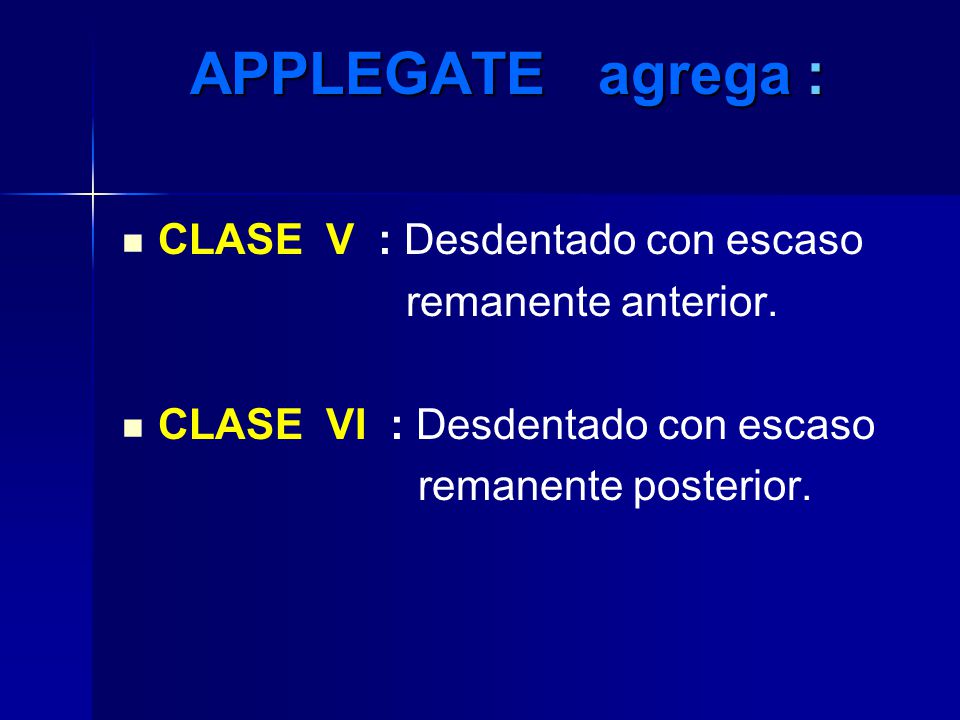 APPLEGATE agrega : CLASE V : Desdentado con escaso remanente anterior.