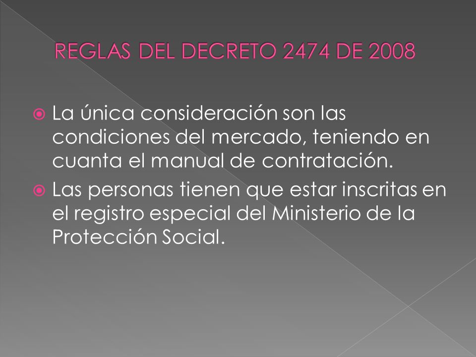 REGLAS DEL DECRETO 2474 DE 2008 La única consideración son las condiciones del mercado, teniendo en cuanta el manual de contratación.