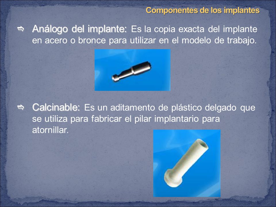 Análogo del implante: Es la copia exacta del implante en acero o bronce para utilizar en el modelo de trabajo.