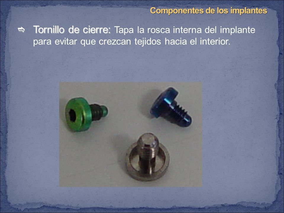 Tornillo de cierre: Tapa la rosca interna del implante para evitar que crezcan tejidos hacia el interior.